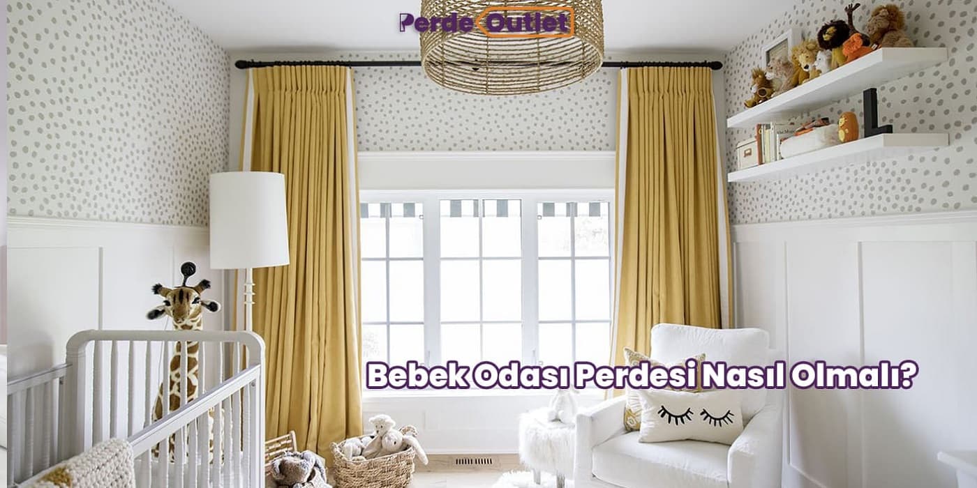 Bebek Odası Perdesi Nasıl Olmalı?